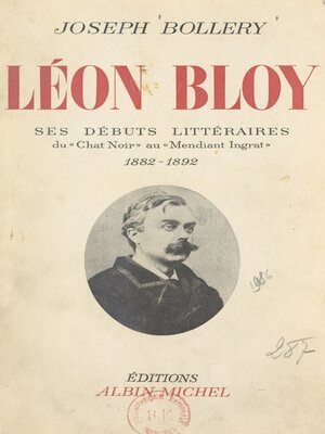 cover image of Léon Bloy. Ses débuts littéraires, du "Chat noir" au "Mendiant ingrat", 1882-1892